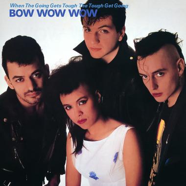 Bow Wow Wow -  When the Going Gets Tough, the Tough Get Going